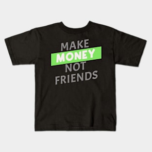 Make Money, Not Friends Kids T-Shirt